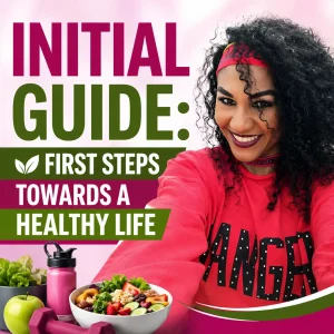Initial Guide: First Steps towards a Healthy Life